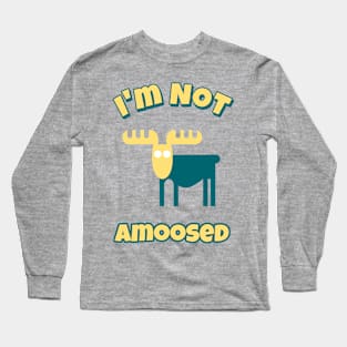 I'm Not Amoosed Long Sleeve T-Shirt